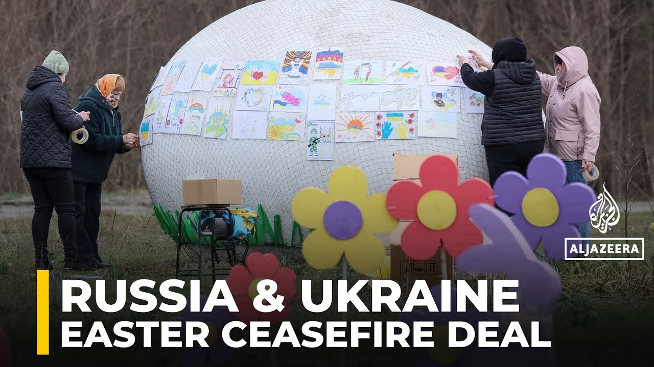 Russia and Ukraine agree Easter ceasefire; prisoner exchange set for Saturday