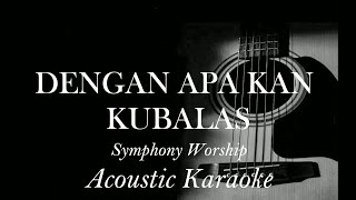 Download lagu Dengan Apa Kan Kubalas - Symphony Worship - Acoustic Karaoke mp3