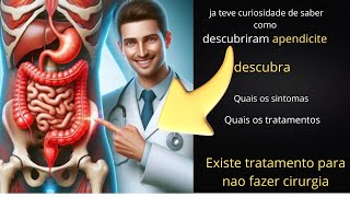 Quais os sintomas da apendicite {qual os tratamento e cirurgia são  indicado} como foi descoberto