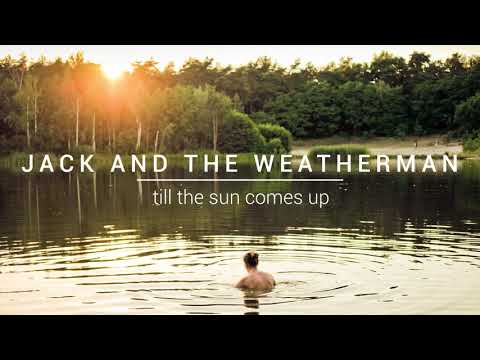 Jack and the Weatherman - Till The Sun Comes Up