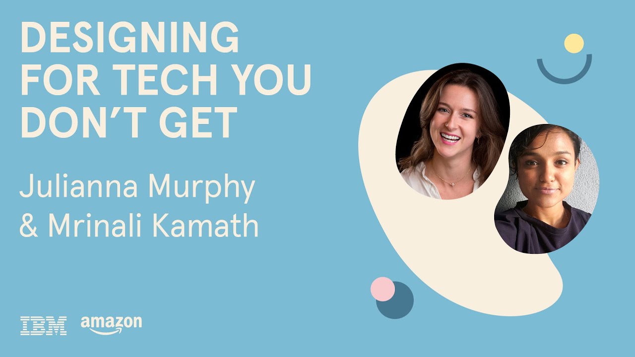 🔴  Live | Designing For Tech You Don't Get by Mrinali Kamath & Julianna Murphy