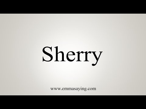 How To Say Sherry