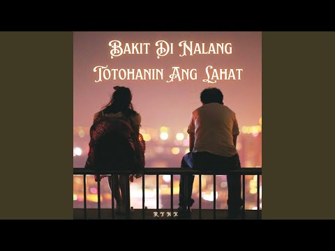 Bakit Di Nalang Totohanin Ang Lahat (Renegade Stories)