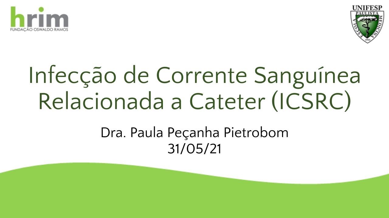 Infecção de Corrente Sanguínea Relacionada a Cateter - Dra. Paula Peçanha Pietrobom - 31/05/21