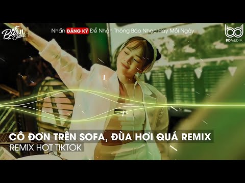 CÔ ĐƠN TRÊN SOFA - ĐÙA HƠI QUÁ - HOA CỎ LAU REMIX BASS CỰC MẠNH🎵TOP 10 BXH NHẠC REMIX HOT TIKTOK2023