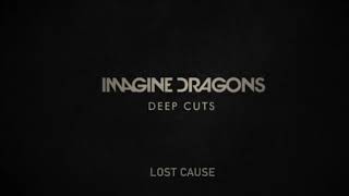 Lost Cause- Imagine Dragons (Deep Cuts)
