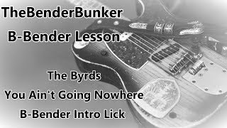 B-Bender Lesson: The Byrds - You Ain&#39;t Going Nowhere Intro (2018)