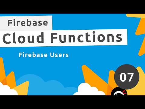 Firebase Functions Tutorial #7 - Firebase Users
