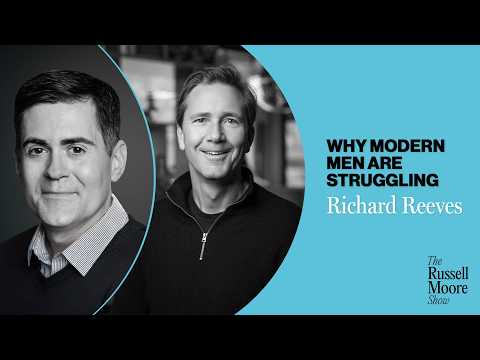 Richard Reeves on Why Young Men Are Struggling | The Russell Moore Show