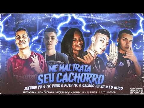 RUTH MC GALEGO DA ZN MC PANK MC HUGO JEFINHO PK - ME MALTRATA SEU CACHORRO (2022)(BREGA FUNK)