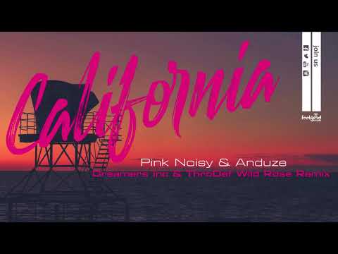 PINK NOISY & Anduze - California (Dreamers Inc & ThroDef Wild Rose Remix)