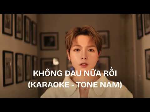 KHÔNG ĐAU NỮA RỒI KARAOKE   TONE NAM (VER ĐỨC PHÚC)