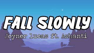 JOYNER LUCAS - FALL SLOWLY ( LYRICS)  , ASHANTI