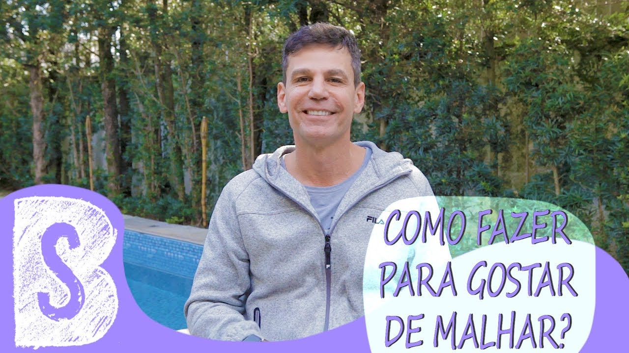 COMO FAZER PARA GOSTAR DE MALHAR?