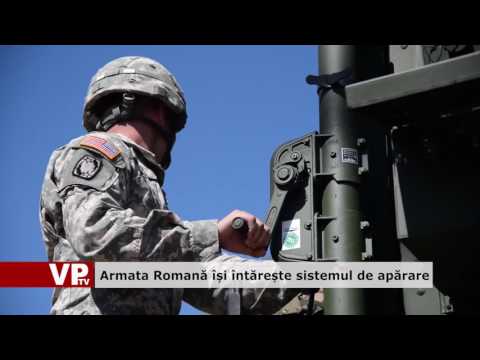 Armata Română își întărește sistemul de apărare