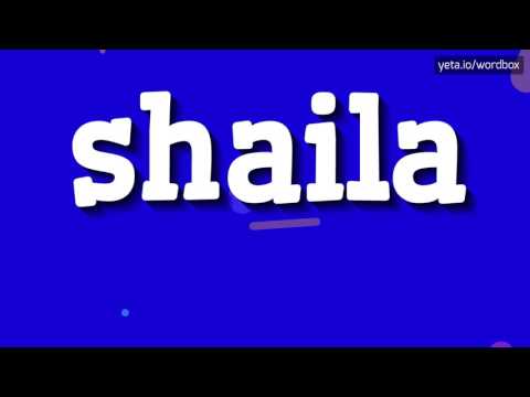SHAILA - HOW TO PRONOUNCE IT!?