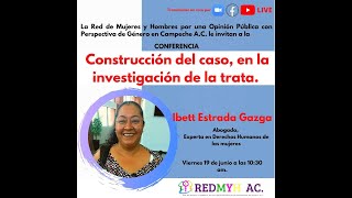 Conferencia: Construcción del caso en la investigación de la trata. Mtra. Ibett Estrada.
