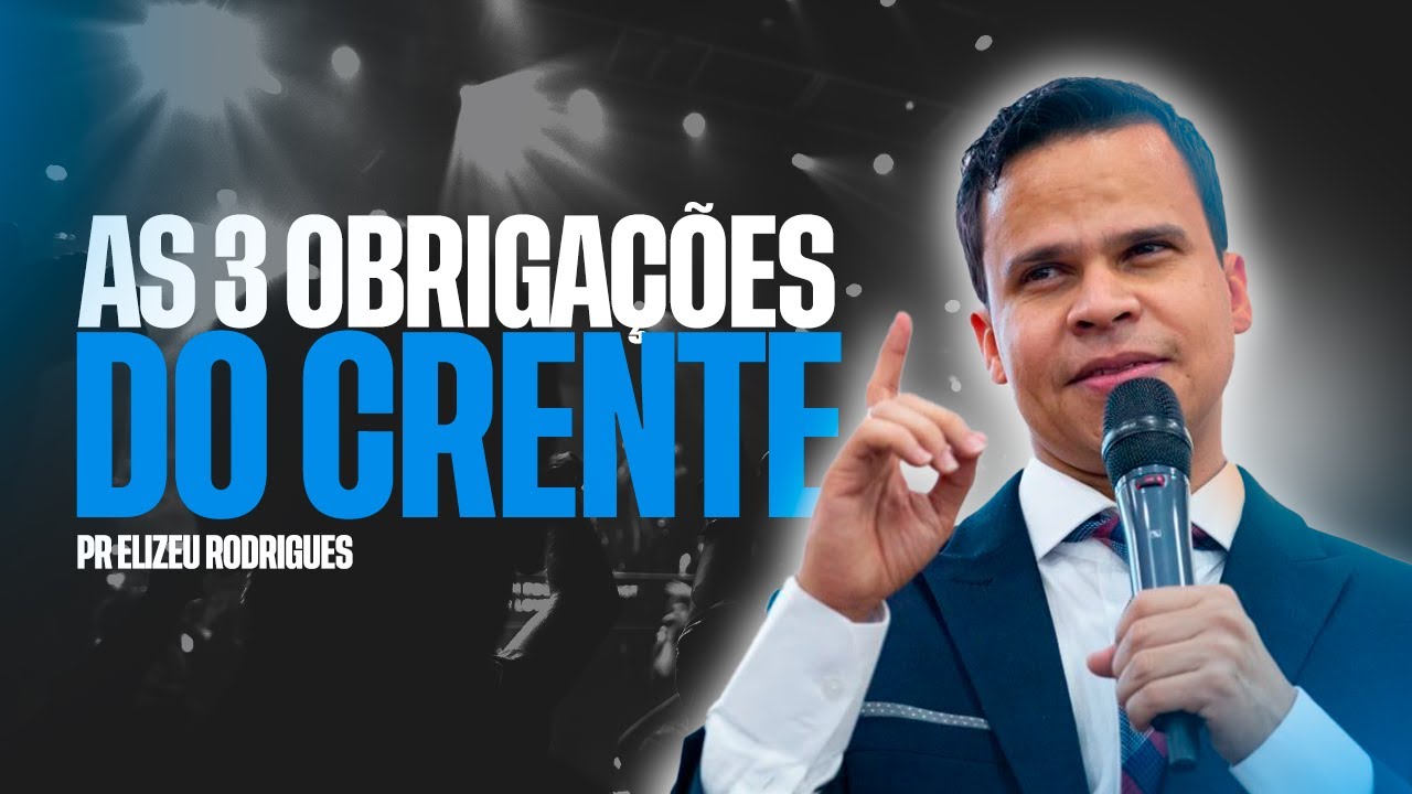 As três Maiores Obrigações Cristãs l Pr. Elizeu Rodrigues