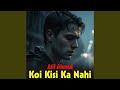 Koi Kisi Ka Nahi
