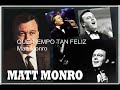 Matt Monro - Que tiempo tan feliz