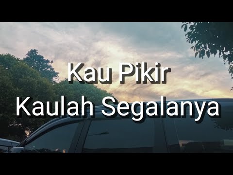 EDANE - Kau Pikir Kaulah Segalanya (Lirik)