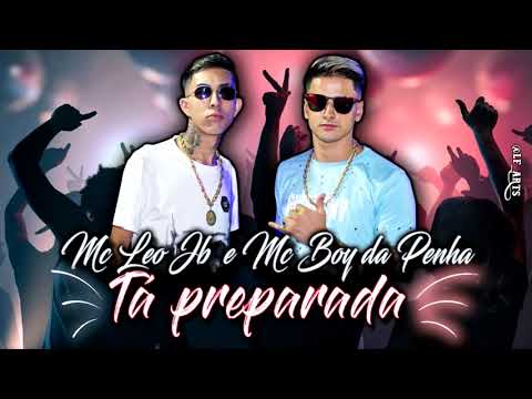 MC BOY DA PENHA E MC LEO JB -  TA PREPARADA