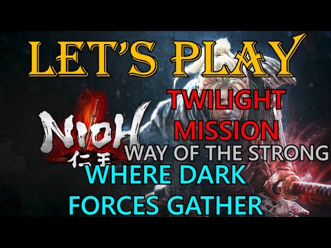 Nioh, Let's Play: Twilight Mission, Where Dark Forces Gather