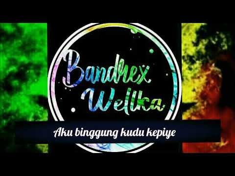 Bandrex Wellka -Tresno Sing Kependem_(Reggae)