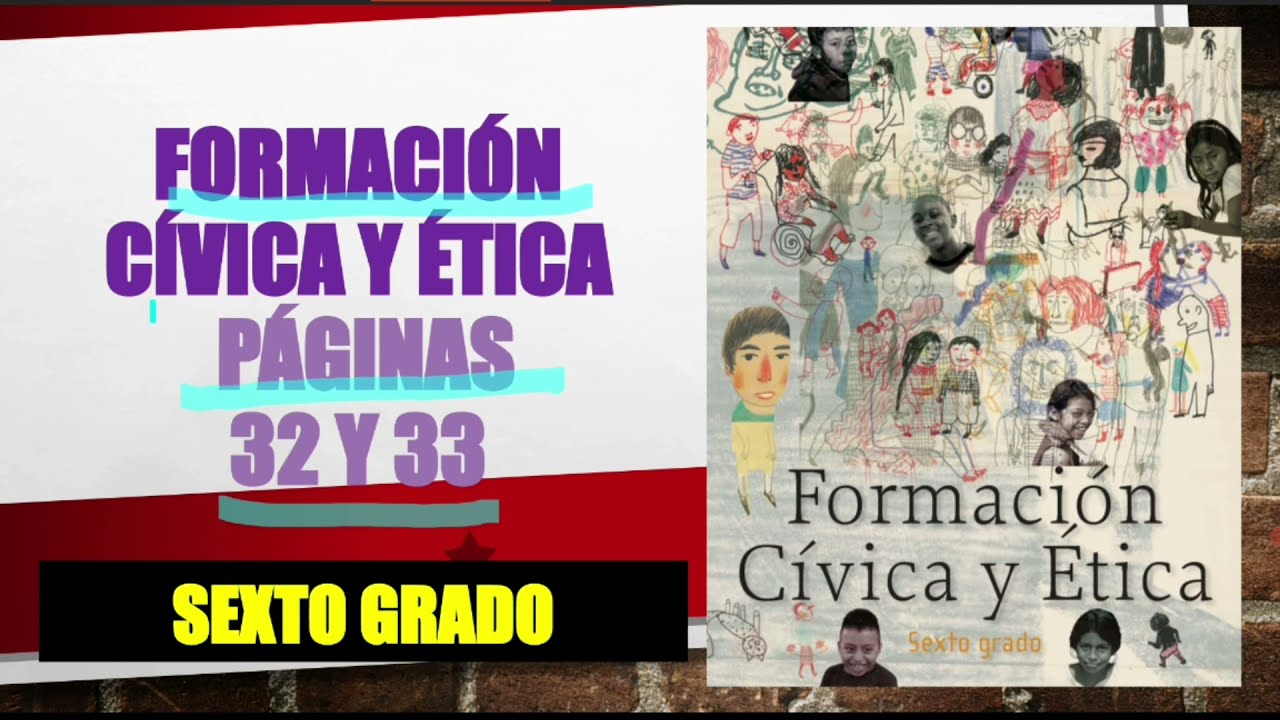 LIBRO DE FORMACIÓN CÍVICA Y ÉTICA SEXTO GRADO PÁGS 32 Y 33/EL EJERCICIO DE NUESTRAS LIBERTADES