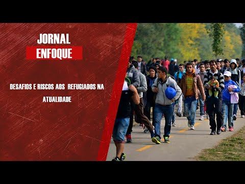 Desafios e riscos aos  refugiados na atualidade