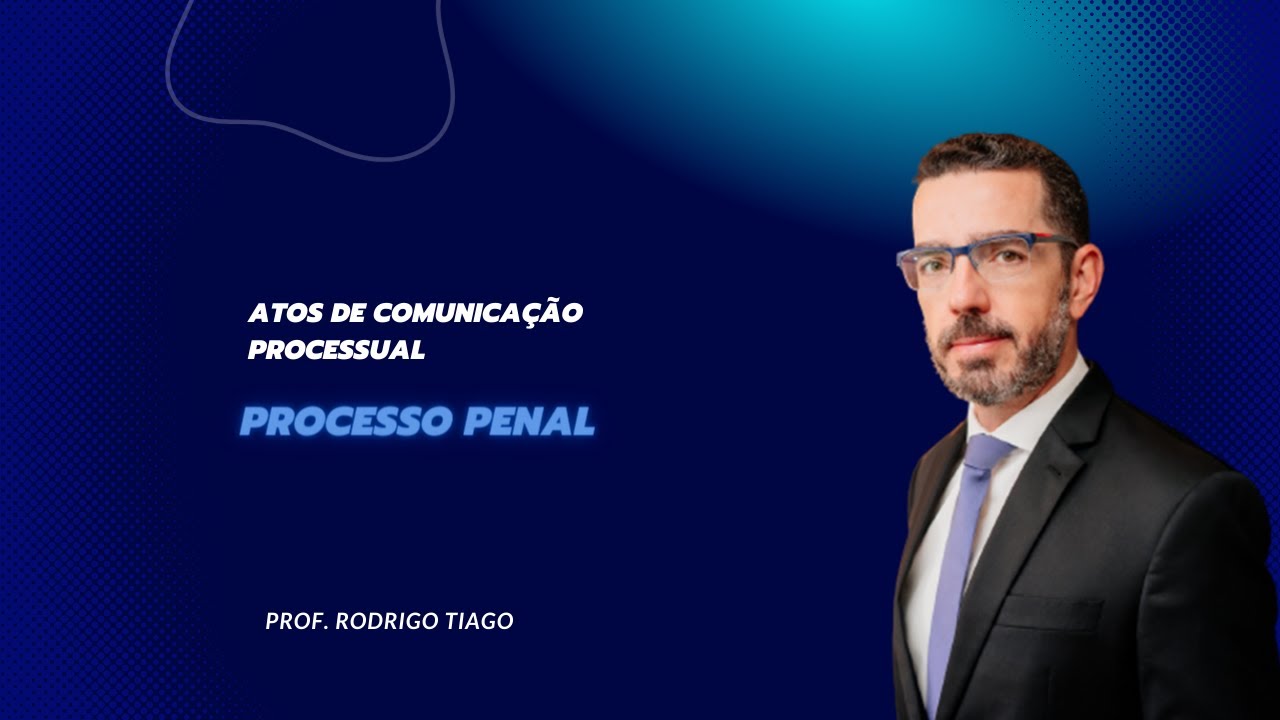 ATOS DE COMUNICAÇÃO PROCESSUAL - PROCESSO PENAL