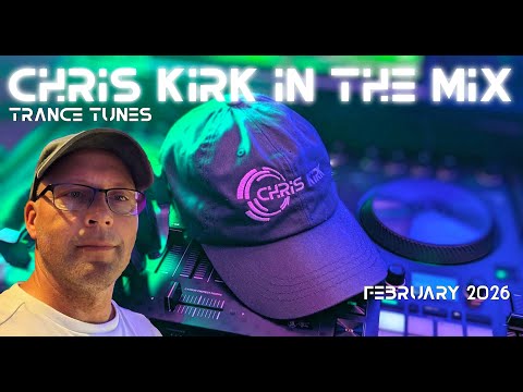 Chris Kirk In The Mix - Trance February 2026 (MIC OFF)