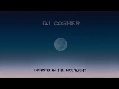 DJ Cosher - Dancing in the Moonlight (Audio)