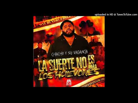 Chacho Y Su Vagancia - La Suerte No Es Para Los Hu3von3s