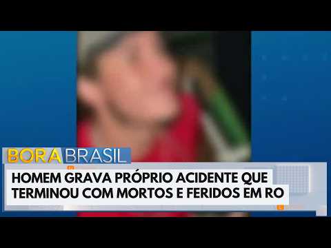 Homem grava próprio acidente que terminou com mortos e feridos em RO | Bora Brasil