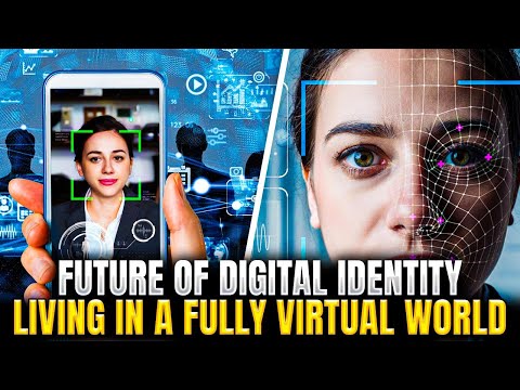 Future Of Digital Identity – Living in a Fully Virtual World