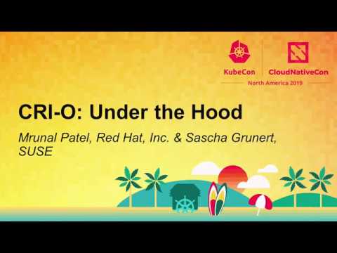 CRI-O: Under the Hood - Mrunal Patel, Red Hat, Inc. & Sascha Grunert, SUSE