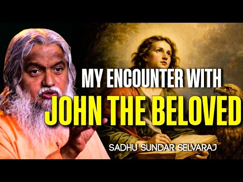MY ENCOUNTER WITH JOHN THE BELOVED || Sadhur Sundar Salvaraj
