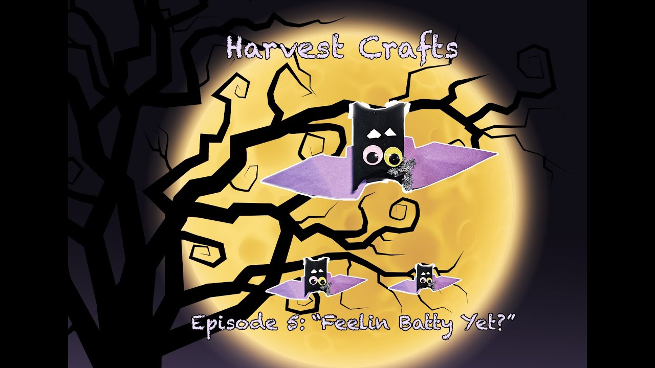 Harvest Crafts Episode 5: "Feeling Batty Yet?"