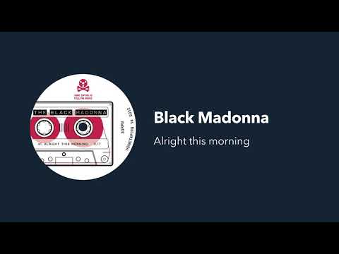 Black Madonna - Alright this morning