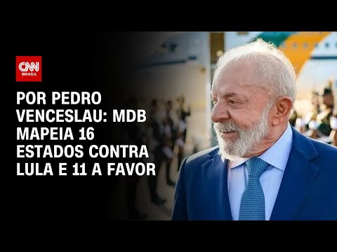 Eleições 2026: MDB mapeia 16 estados contra Lula e 11 a favor | CNN 360º