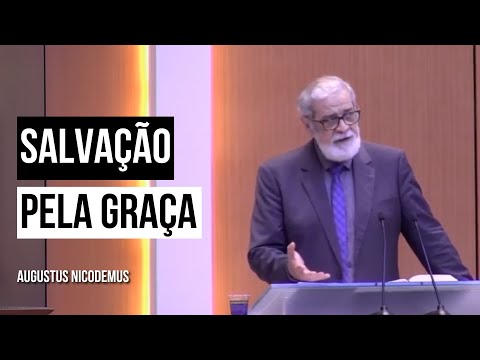 Salvation by Grace Alone - Augustus Nicodemus