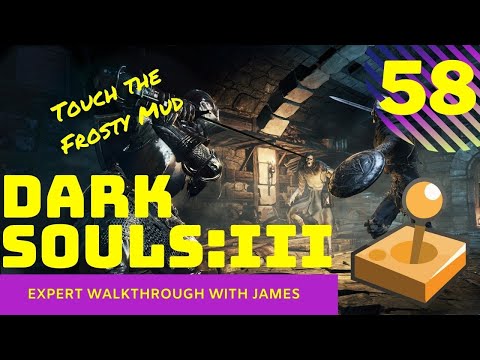 Dark Souls 3 - Expert Walkthrough with James - PT58 - Touch the Frosty Mud
