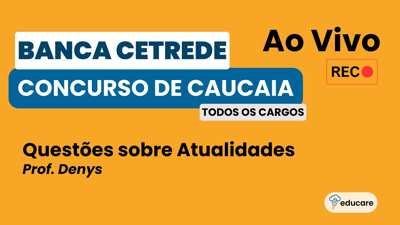 Resolvendo Questões sobre Atualidades - BANCA CETREDE - Concurso de Caucaia