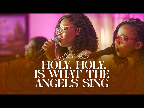 HOLY, HOLY, IS WHAT THE ANGELS SING - SDAH 425 FT. JULIA ASANTE