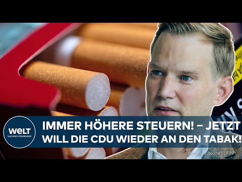 DEUTSCHLAND: Immer höhere Steuern! – Jetzt will die CDU wieder an den Tabak ran!