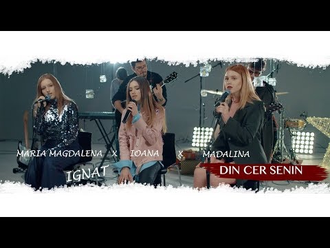Ioana X Madalina X Maria Magdalena IGNAT | Din Cer Senin