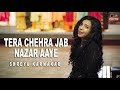 Tera Chehra Jab Nazar Aaye | Female Cover | Shreya Karmakar | Aasim Ali | Yash Singh | Adnan Sami
