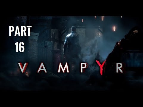 VAMPYR Gameplay Walkthrough Part 16 [1080p HD 60fps PC] - No Commentary