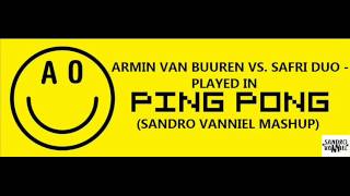 Armin Van Buuren Vs. Safri Duo - Played In Ping Pong (Sandro Vanniel Mashup)